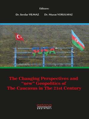 cover image of THE CHANGING PERSPECTIVES AND 'NEW' GEOPOLITICS OF THE CAUCASUS IN THE 21ST CENTURY